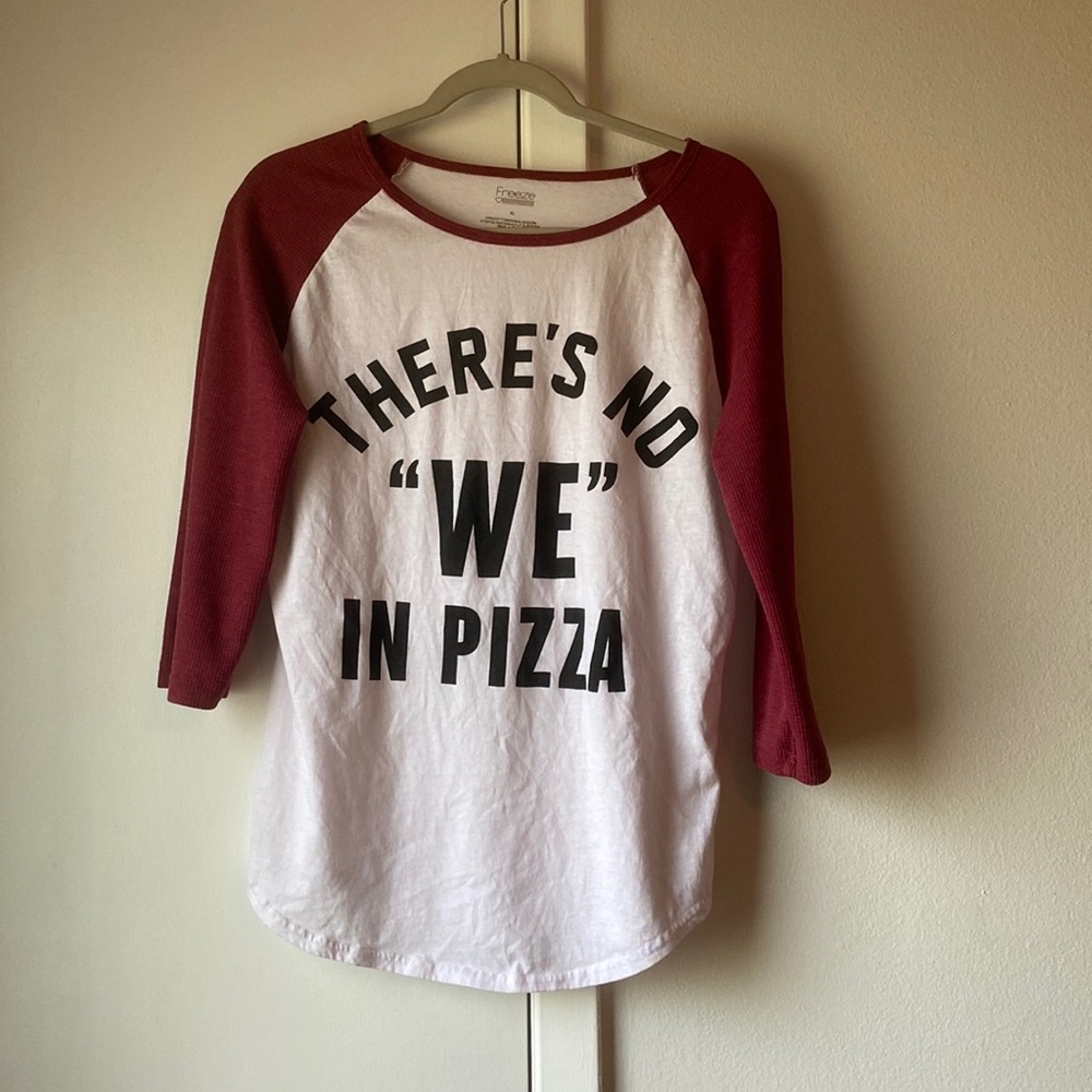 “There’s no “we” in pizza” Tee